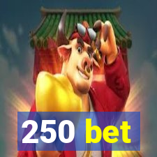 250 bet